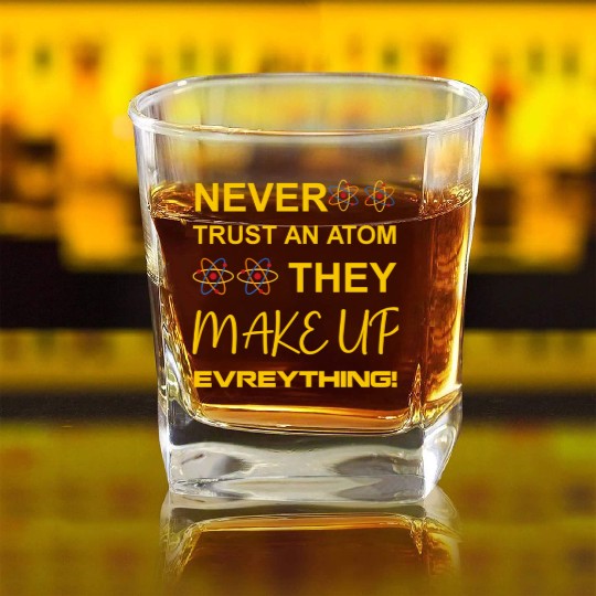 Never trust an atom, they make up everything Square Whiskey Glasses