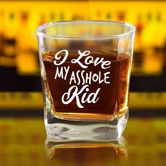 I Love My Asshole Kid Square Whiskey Glasses