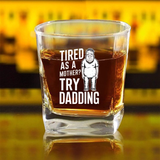 Tired As A Mother Try Dadding Square Whiskey Glasses