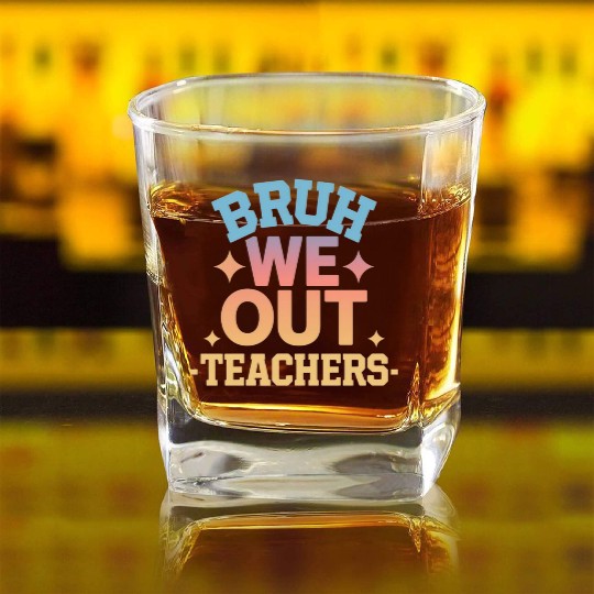 Bruh We Out Teachers end of school year teacher Square Whiskey Glasses