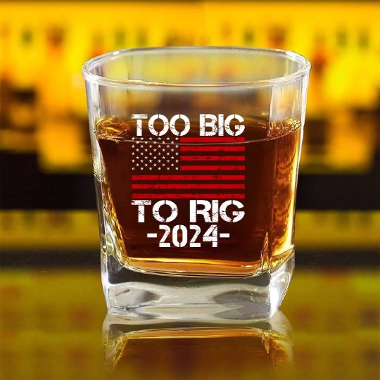 Too Big To Rig 2024 Elections Square Whiskey Glasses