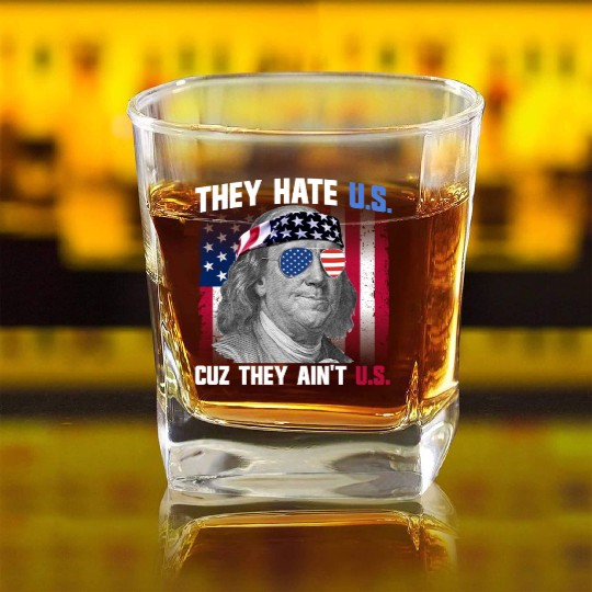They Hate US Cuz They Ain't US Ben Franklin Square Whiskey Glasses