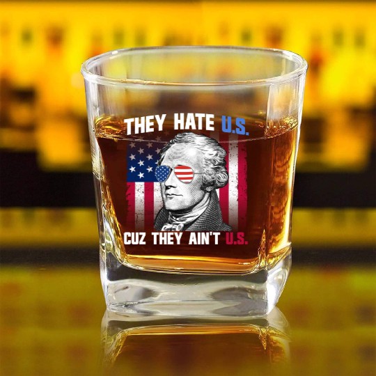They Hate US Cuz They Ain't US Alexander Hamilton Square Whiskey Glasses
