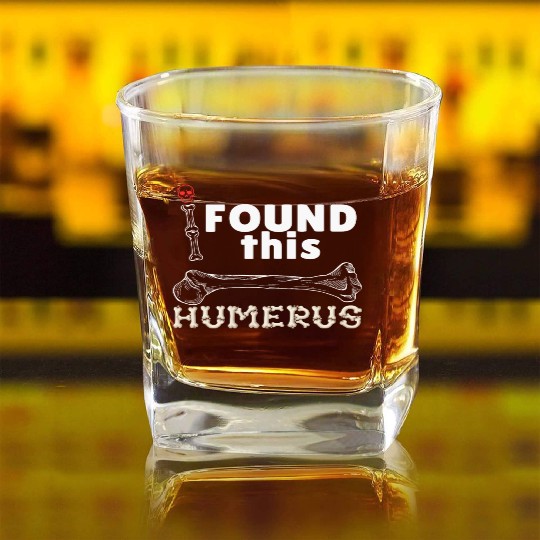 I Found This Humerus - Embrace Your Funny Bone! Square Whiskey Glasses