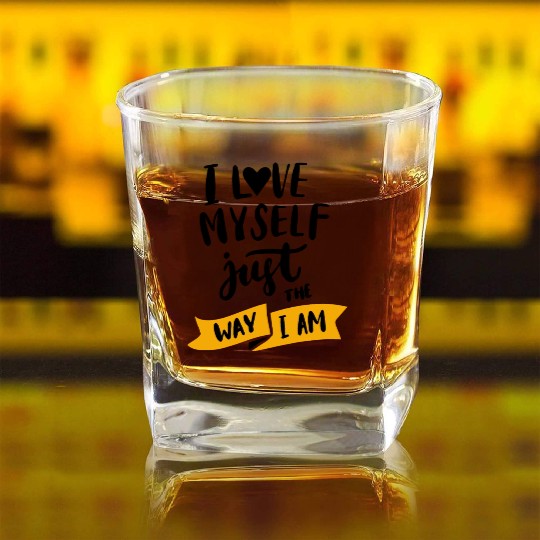 I love myself just the way iam Square Whiskey Glasses