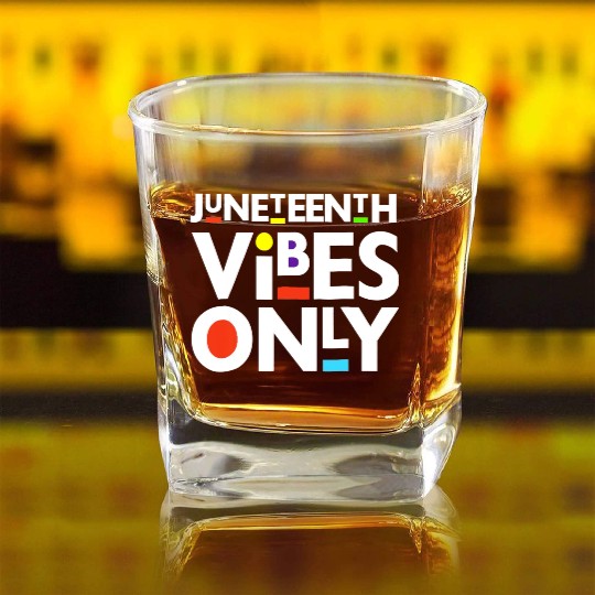 Juneteenth Black Freedom Juneteenth Vibes Only Square Whiskey Glasses