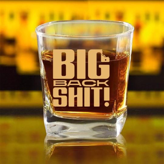 Big Back Shit! Square Whiskey Glasses
