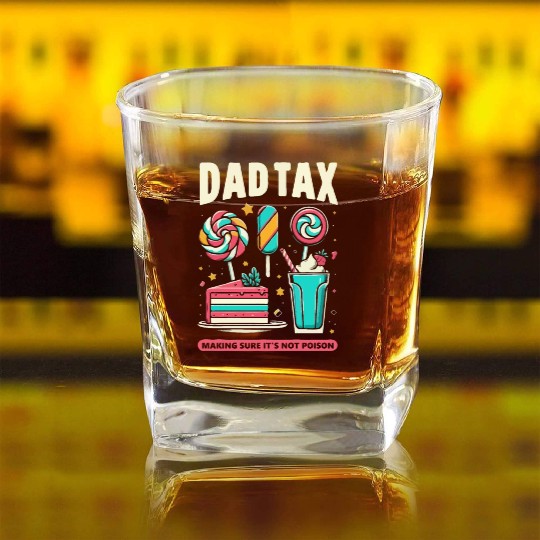 Dad Tax making sure it's not poison Square Whiskey Glasses