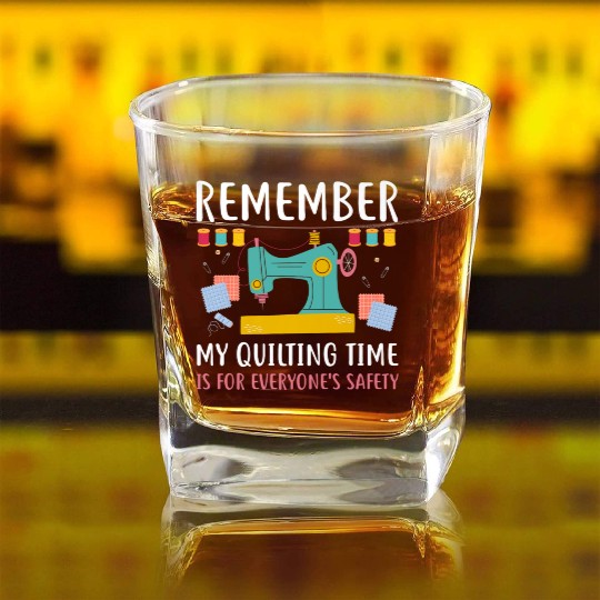 Remember Quilting Time Everyones Safety Square Whiskey Glasses
