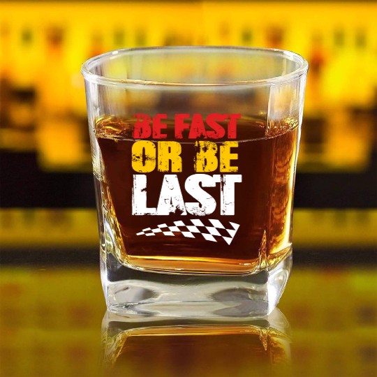 Race Day Racetrack Drag Racing Be Fast Or Be Last Square Whiskey Glasses