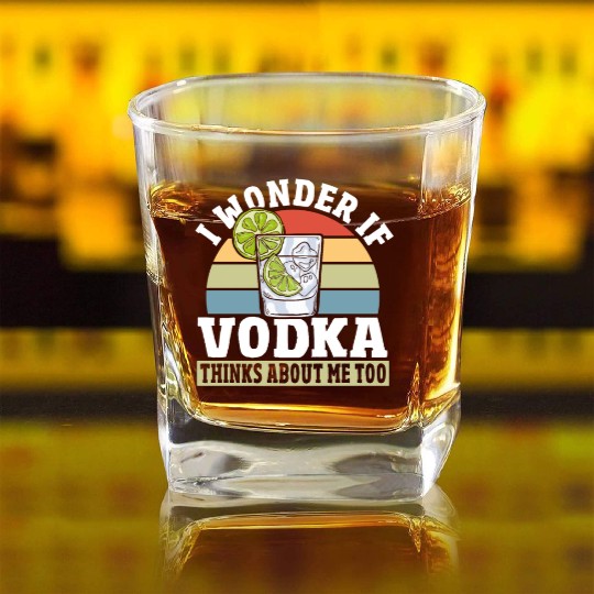 I Wonder if Vodka Thinks About Me Too Square Whiskey Glasses