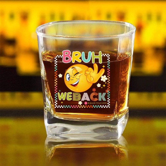 BRUH WE BACK BACK TO SCHOOL 1 Square Whiskey Glasses
