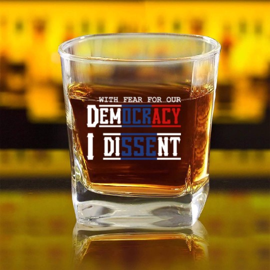 With Fear For Our Democracy I Dissent Election Square Whiskey Glasses