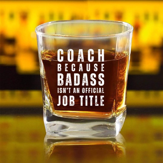 COACH BECAUSE BADASS ISN'T A JOB TITLE Square Whiskey Glasses