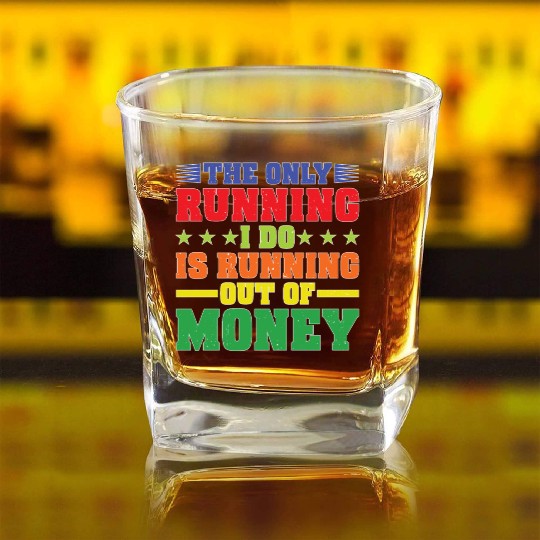 The Only Running I Do Is Running Out Of Money Square Whiskey Glasses