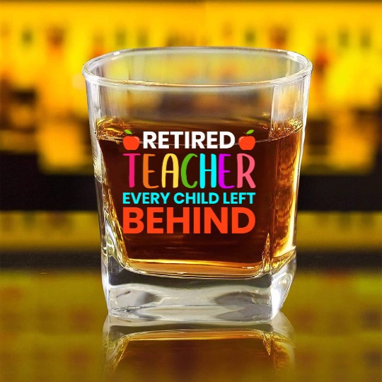 Retired Teacher Every Child Left Behind Retirement Square Whiskey Glasses