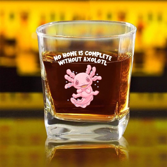 No Home Is Complete Without Axolotl Sayings Salama Square Whiskey Glasses