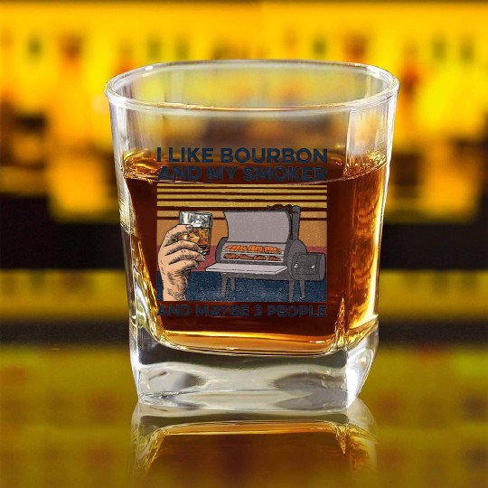 I Like Bourbon And Maybe 3 People Square Whiskey Glasses