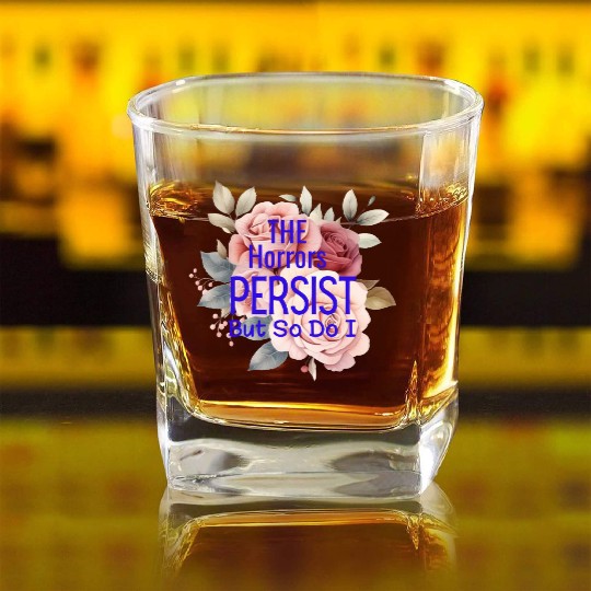 The horrors persist but so do I Square Whiskey Glasses