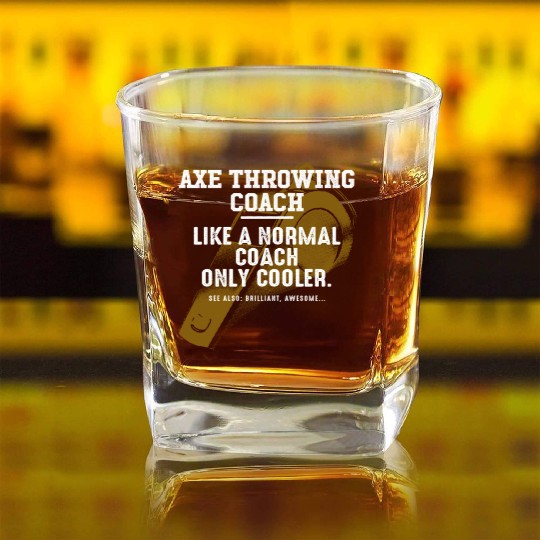 Axe Throwing Coach Like a Normal Coach Axe Thrower Square Whiskey Glasses