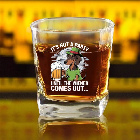 It's Not A Party Until Dachshund Irish Beer Wiener Square Whiskey Glasses