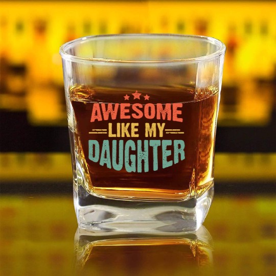 Awesome like my daughter for dad on father's day Square Whiskey Glasses