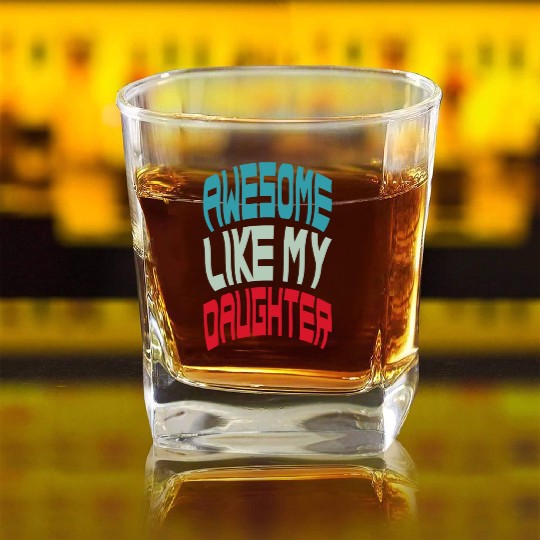 Awesome Like My Daughter Square Whiskey Glasses
