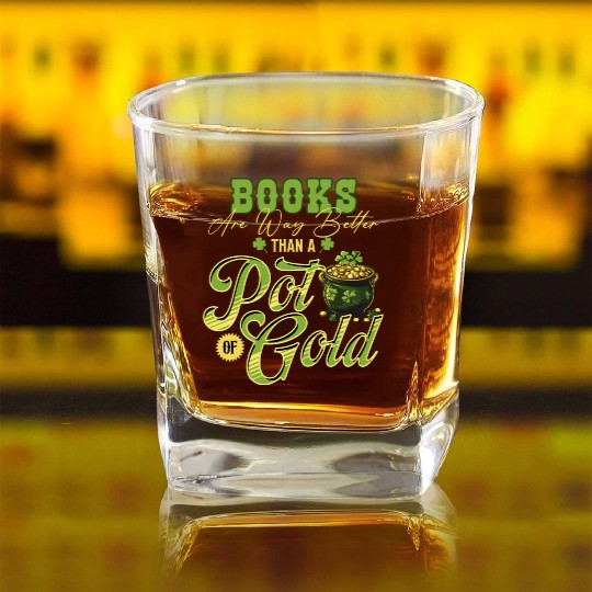 Books Are Way Better Than A Pot Of Gold St Square Whiskey Glasses