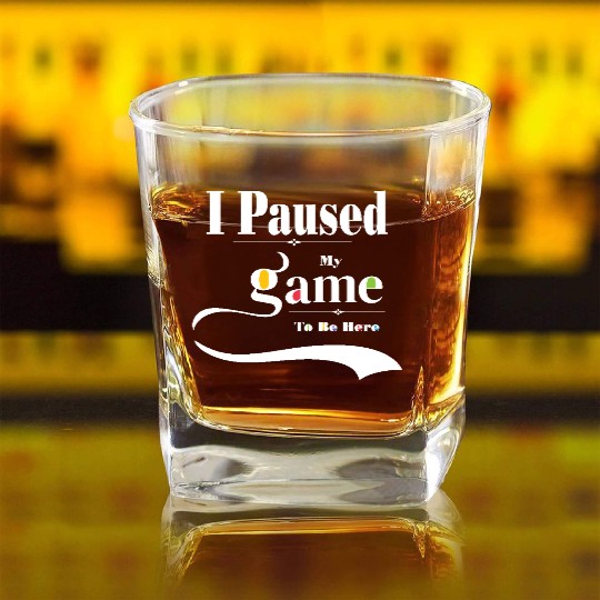 I Paused My Game to Be Here Graphic Tees Men Square Whiskey Glasses