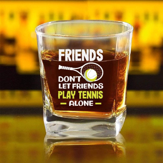 Friends Don't Let Friends Play Tennis Alone Square Whiskey Glasses