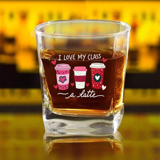 Valentine Day I Love My Class A Latte Coffee Women Square Whiskey Glasses