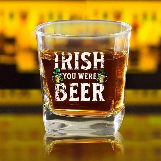 Irish You Were Beer – St. Patricks Day Square Whiskey Glasses