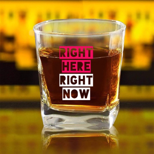 RIGHT HERE RIGHT NOW Square Whiskey Glasses