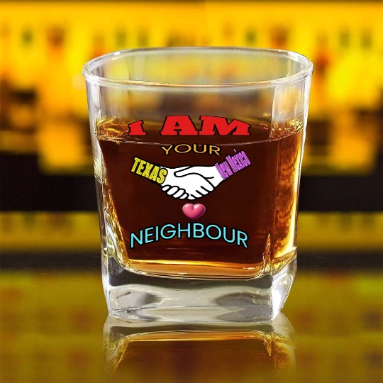 I AM YOUR NEIGHOUR TEXAS AND NEW MEXICO Square Whiskey Glasses