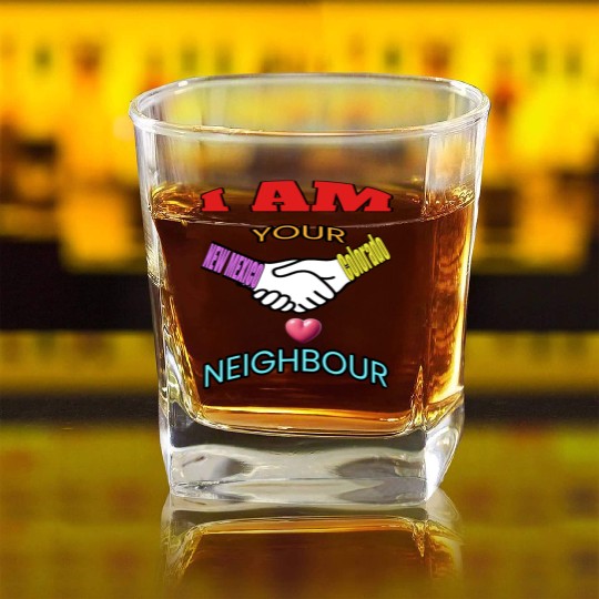 I AM YOUR NEIGHOUR NEW MEXICO AND COLORADO Square Whiskey Glasses