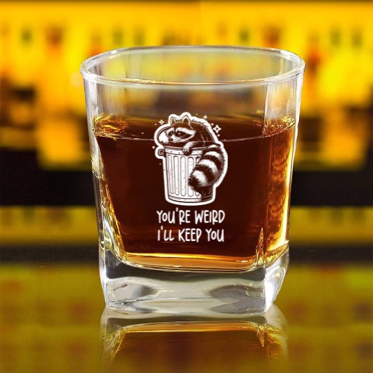 You're weird I'll keep you Racoon Trash Panda Square Whiskey Glasses