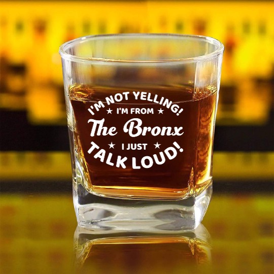 I Am Not Yelling I Am From The Bronx Square Whiskey Glasses