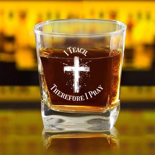 I Teach, Therefore I Pray catholic teacher Square Whiskey Glasses
