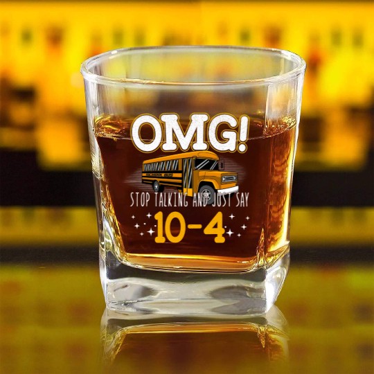 OMG Stop Talking And Just Say 10-4 Square Whiskey Glasses