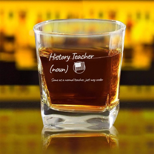 History Teacher: Same as a normal teacher…cooler Square Whiskey Glasses