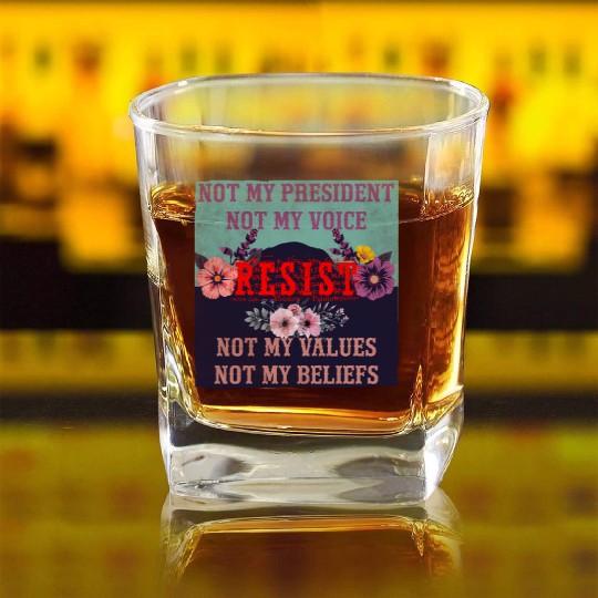 Not my president Not my voice RESIST Not my val Square Whiskey Glasses