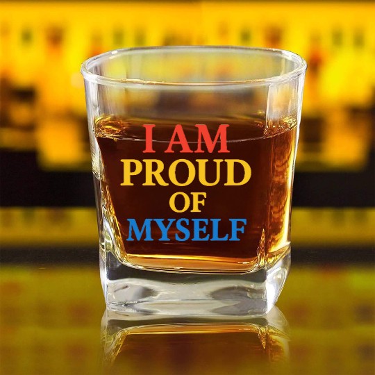 I Am Proud of Myself – Bold & Bright Self-Love T-S Square Whiskey Glasses