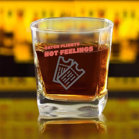 CATCH FLIGHTS NOT FEELINGS Square Whiskey Glasses