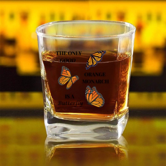 the only good orange monarch is a butterfly Square Whiskey Glasses