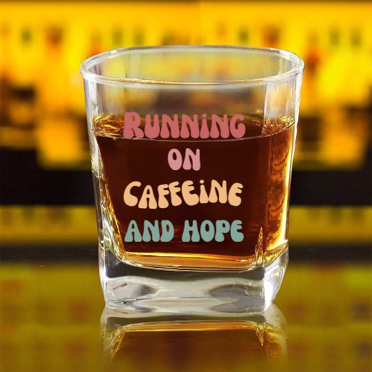 Running on caffeine and hope Square Whiskey Glasses