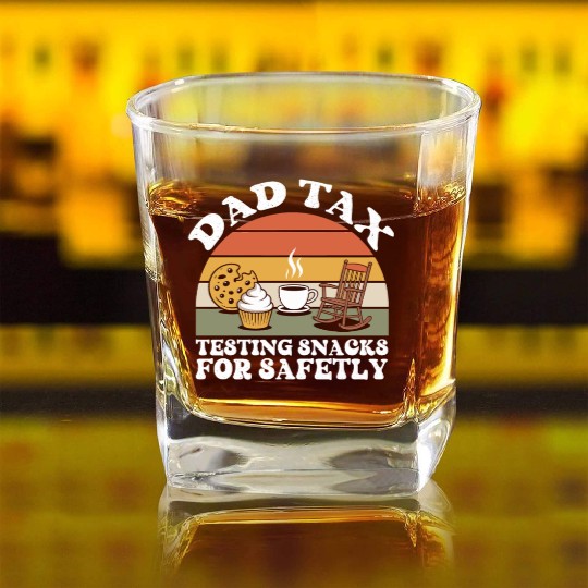Funny Dad Tax Testing Snacks For Safety Father's Square Whiskey Glasses