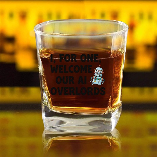 I for one welcome our AI overlords Square Whiskey Glasses