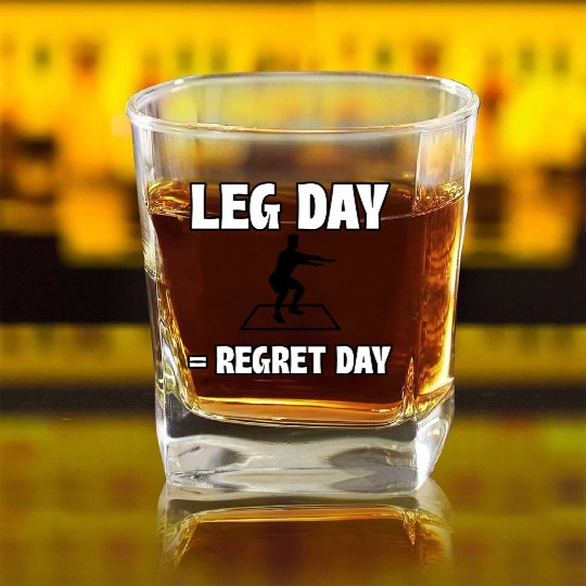 Leg Day = Regret Day Square Whiskey Glasses