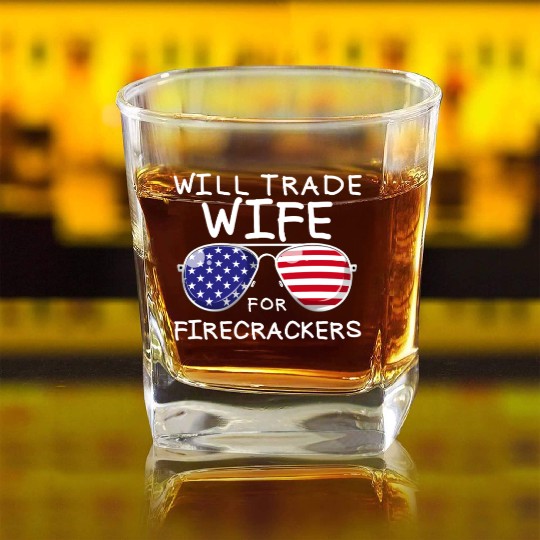 Will Trade Wife For Fireworks Men's 4th Of Julytra Square Whiskey Glasses