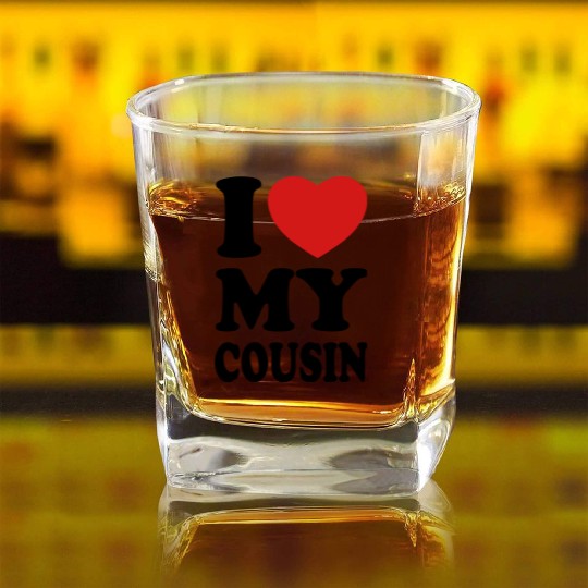 I love my cousin Square Whiskey Glasses